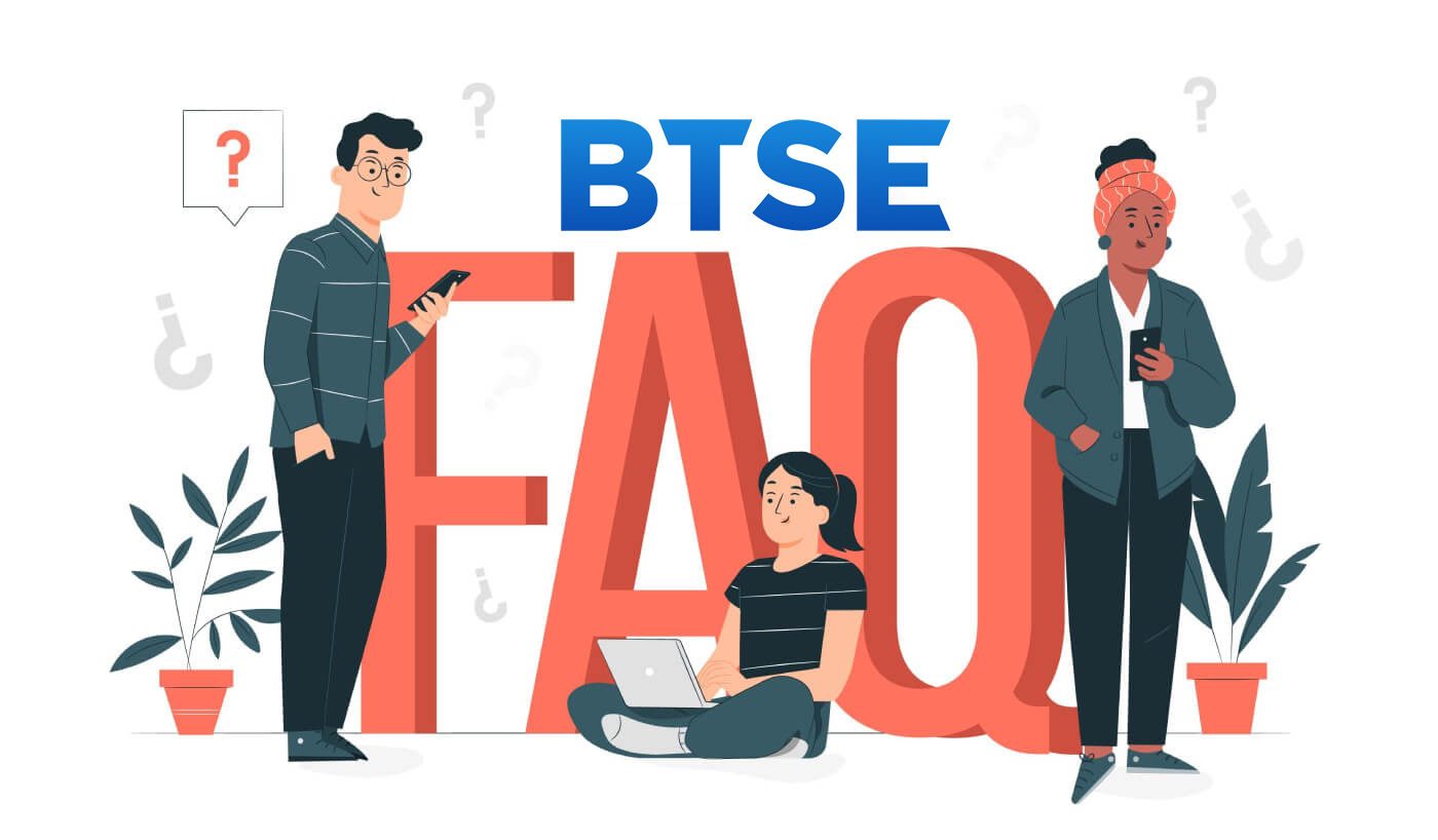  BTSE میں اکثر پوچھے گئے سوالات (FAQ)